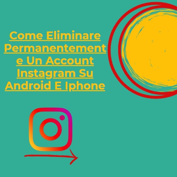Come Eliminare Permanentemente Un Account Instagram Su Android E Iphone